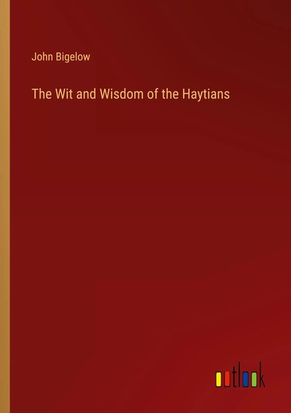 John Bigelow | The Wit And Wisdom Of The Haytians | Taschenbuch | Englisch-image