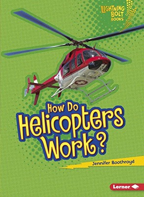 HOW DO HELICOPTERS WORK (LIGHTNING BOLT BOOKS - HOW FLIGHT By Jennifer Boothroyd
