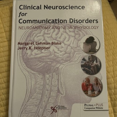 Clinical Neuroscience for Communication Disorders : Neuroanatomy & Neurophy 2023