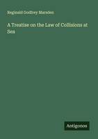 Reginald Godfrey Marsden | A Treatise On The Law Of Collisions At Sea | Buch