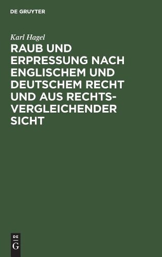 Karl Hagel Raub Und Erpressung Nach Englischem Und Deutschem Recht Un (Hardback)