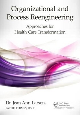 Organizational and Process Reengineering by FACHE Larson - 9781482225143