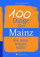 100 Dinge über Mainz, die man wissen sollte ...