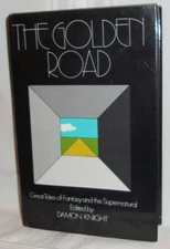 Edited by Damon Knight THE GOLDEN ROAD Great Tales of Fantasy & the Supernatural
