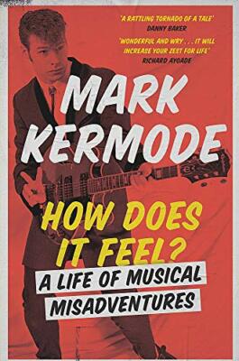 How Does It Feel?: A Life of Musical Misadventures,Mark Kermode