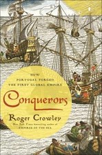 Conquerors: How Portugal Forged the First Global Empire, Crowley, Roger, 9780812