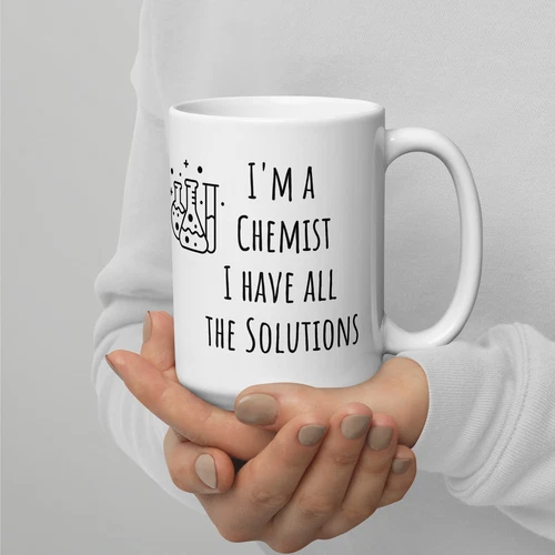 I'm a Chemist, I have all the solutions Chemistry Mug
