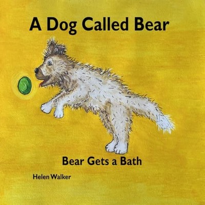 A Dog Called Bear: Bear Gets a Bath, Walker, Helen