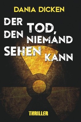 Der Tod, den niemand sehen kann Dania Dicken