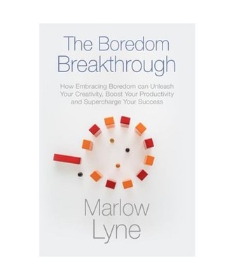The Boredom Breakthrough: How Embracing Boredom Can Unleash Your Creativity, Boo