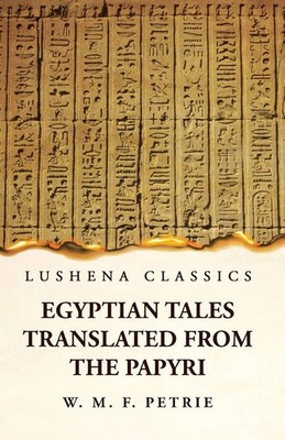 William Matthew Flinders Petrie | Egyptian Tales, Translated from the Papyri