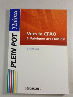 Vers la CFAO 3. Mit DMT10 Herstellen | A. Trotignot | In Gutem Zustand