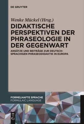 Didaktische Perspektiven Der Phraseologie in Der Gegenwart : Ansätze Und Beit...