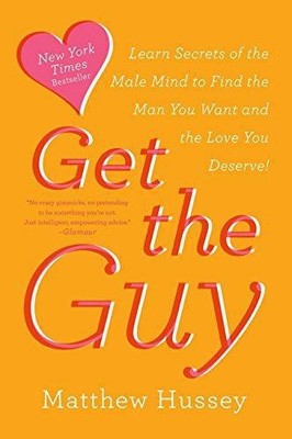 Get the Guy: Learn Secrets of the Male Mind to Find the... - Hussey, Matthew