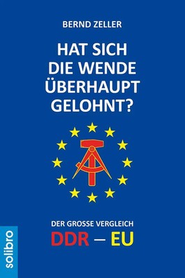 Hat sich die Wende überhaupt gelohnt? Der große Vergleich DDR - EU Bernd Zeller