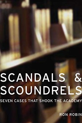 Scandals and Scoundrels: Seven Cases That Shook the Academy,Ron 