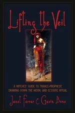 Lifting the Veil: A Witches' Guide to Trance-Prophesy, Drawing Down the Moon...
