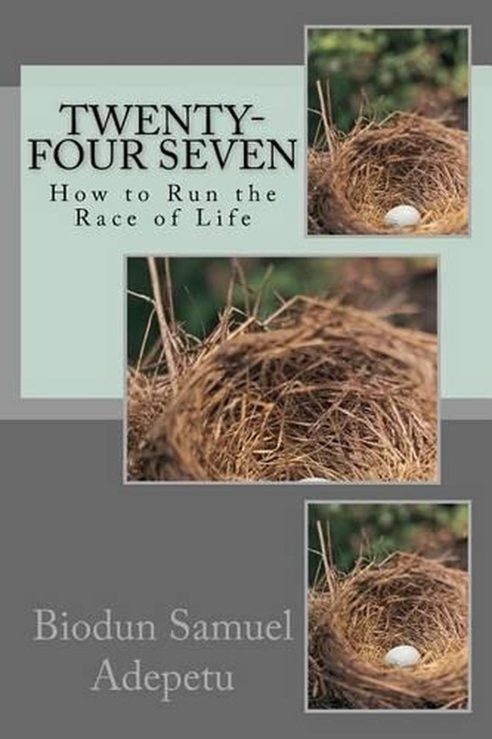 Twenty-Four Seven: How to Run the Race of Life by Biodun Samuel Adepetu (English