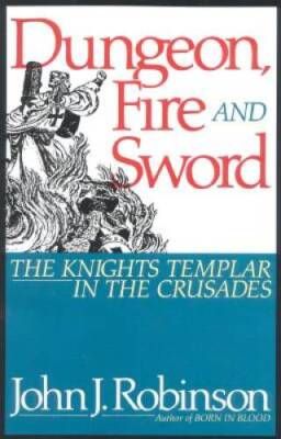 Dungeon, Fire and Sword: The Knights Templar in the Crusades - Hardcover - GOOD