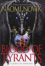 Blood of Tyrants (Temeraire) by Novik, Naomi