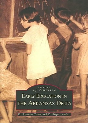 Early Education in Arkansas Delta by D. Antonio Cantu (English) Paperback Book