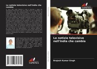 Brajesh Kumar Singh | Le Notizie Televisive Nell'india Che Cambia | Taschenbuch