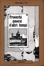 Proverbi pavesi d'altri tempi - Mariangela Fiori (Libreria Meravigli editrice)
