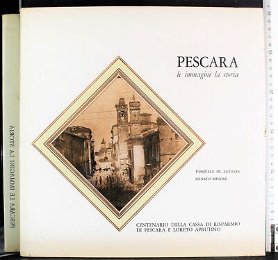 PESCARA LE IMMAGINI LA STORIA. RENATO MINORE. ALFA GRAFICA.