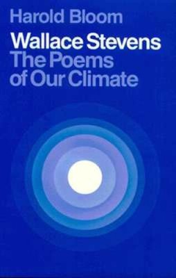 Wallace Stevens: The Poems of Our Climate by Prof. Harold Bloom