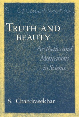 Truth and Beauty: Aesthetics and Motivations in Science - Paperback - GOOD