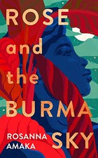 Rose and the Burma Sky: The heartren..., Amaka, Rosanna