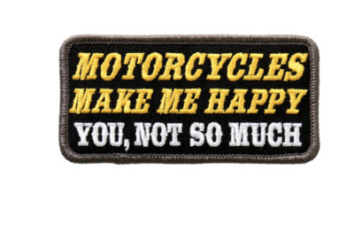 4'' MOTORCYCLES MAKE ME HAPPY YOU NOT SO MUCH EMBROIDERED PATCH