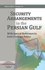 Security Arrangements in the Persian Gulf: With Special Reference to Iran's Foreign Policy by Mahboubeh F. Sadeghinia (Hardback, 2011)