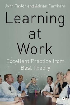 Learning at Work: Excellent Practice from Best Theory,John Taylo