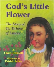 GOD'S LITTLE FLOWER : THE STORY OF ST. THERESE OF LISIEUX By Chris NEW