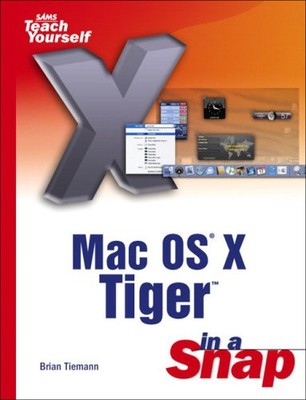 MAC OS X Tiger in a Snap (Sams Teach Yourself in a Snap),Brian T