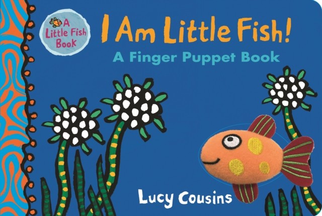 I Am Little Fish A Finger Puppet Book by Lucy Cousins 9781406377637