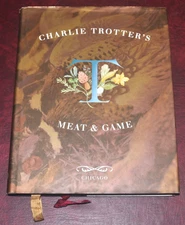 Charlie Trotter's Meat & Game cookbook, Ten Speed Press 2001 First Printing