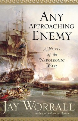 Any Approaching Enemy: A Novel of the Napoleonic Wars - paperback Worrall, J...