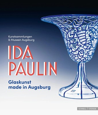 Ida Paulin | Glaskunst made in Augsburg | Christof Trepesch (u. a.) | Deutsch