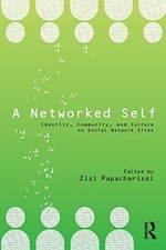 A Networked Self: Identity, Community, and Culture on Social Network Sites by