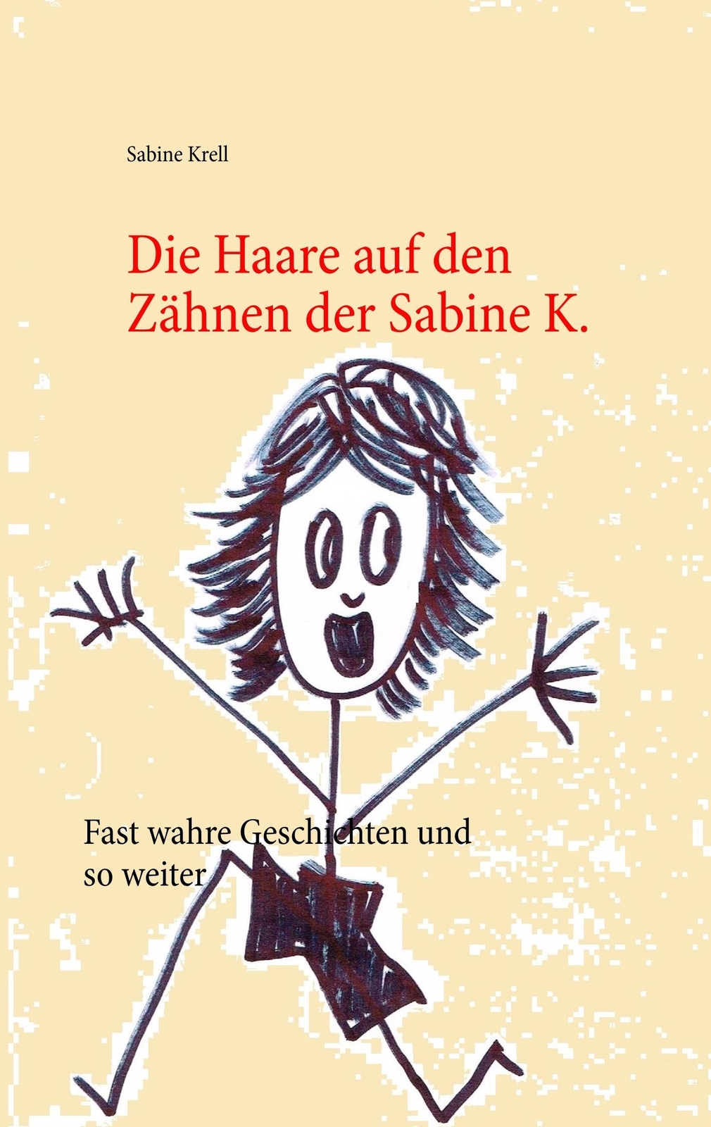 Thumbnail - Die Haare Auf Den Zähnen Der Sabine K. Fast Wahre Geschichten Und So