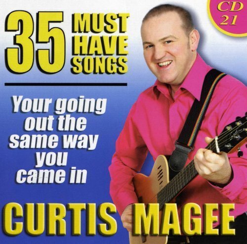 Curtis Magee 35 Must Have Songs: Your Going Out the Same Way You Came In (CD)