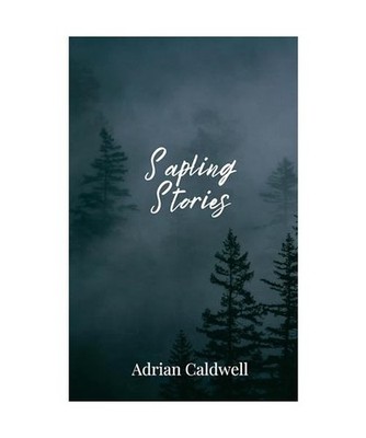 Sapling Stories, Caldwell, Adrian