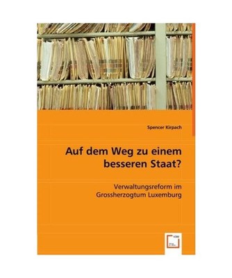 Auf dem Weg zu einem besseren Staat?: Verwaltungsreform im Grossherzogtum Luxemb