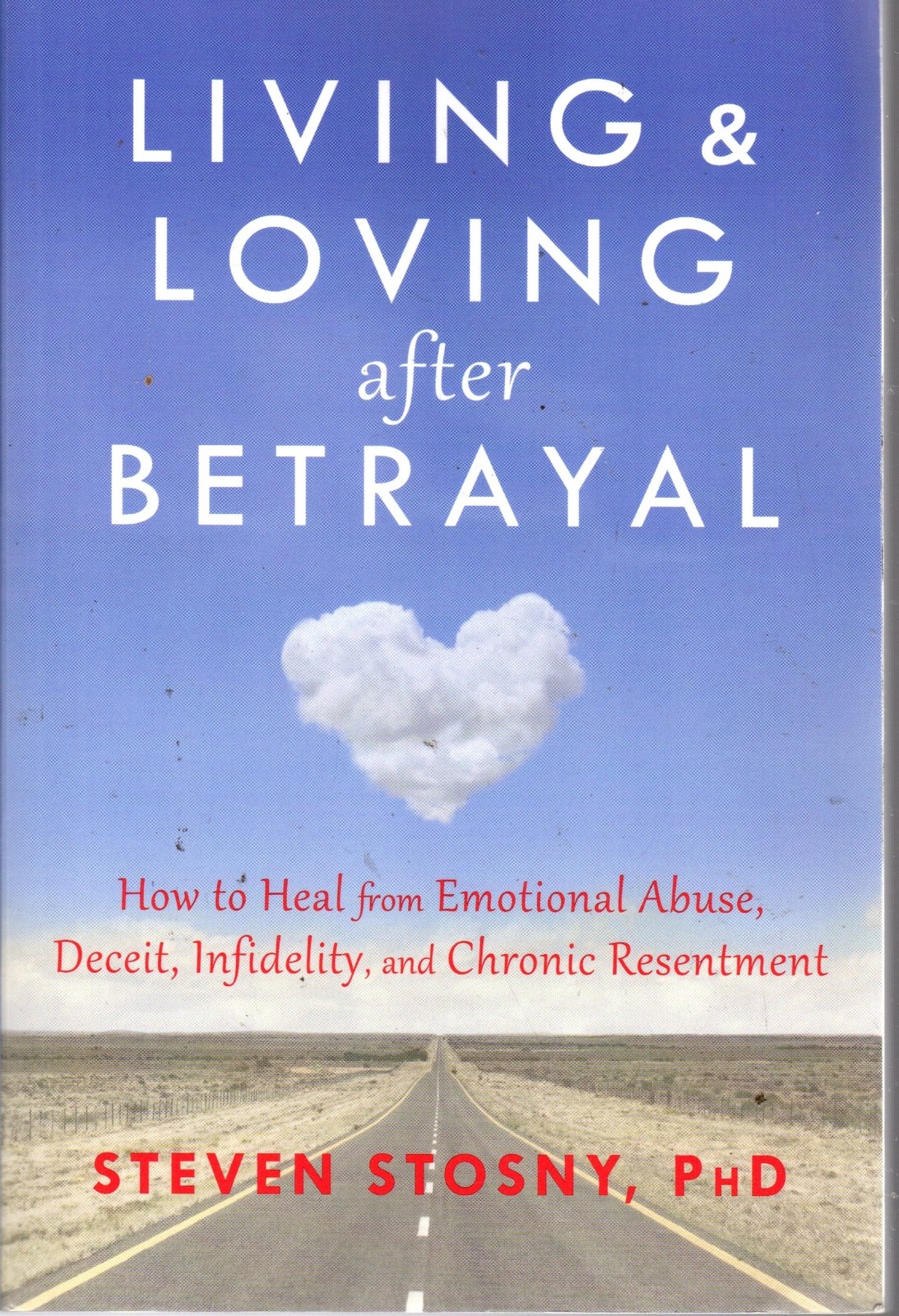 Living and Loving after Betrayal : How to Heal ... - Steven Stosny - Acceptab...