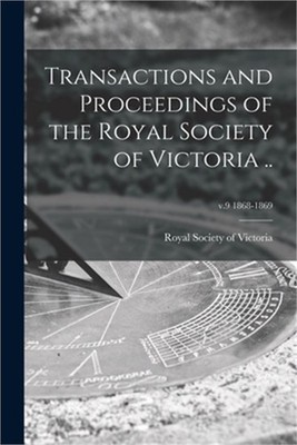Transactions and Proceedings of the Royal Society of Victoria ..; v.9 1868-1869