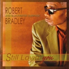 Still Lovin' You by Robert Bradley's Blackwater Surprise (CD, 2003)