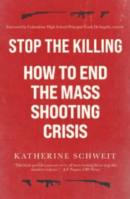 Stop the Killing: How to End the Mass Shooting Crisis by Katherine Schweit