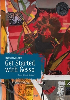 Intuitive Art - Get Started with Gesso with Betsy Dillard Stroud - DVD